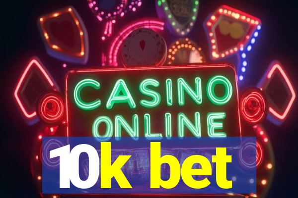 10k bet